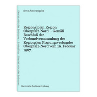 Regionalplan Region Oberpfalz-Nord. - Gemäß Beschluß Der Verbundversammlung Des Regionalen Planungsverbandes O - Mappemondes