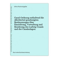 Canal-Ordnung Enthaltend Die Allerhöchst Genehmigten Bestimmungen über Einrichtung, Verwaltung Und Benützung D - Mapamundis