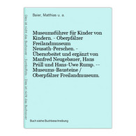 Museumsführer Für Kinder Von Kindern. - Oberpfälzer Freilandmuseum Neusath-Perschen. - Überarbeitet Und Ergänz - Maps Of The World