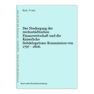 Der Niedergang Der Reichsstädtischen Finanzwirtschaft Und Die Kaiserliche Subdelegations-Kommission Von 1797 - - Mappamondo