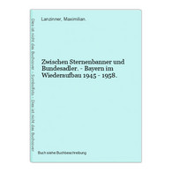 Zwischen Sternenbanner Und Bundesadler. - Bayern Im Wiederaufbau 1945 - 1958. - Maps Of The World
