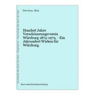 Hundert Jahre Verschönerungsverein Würzburg 1874-1974. - Ein Jahrundert Wirken Für Würzburg. - Mappemondes