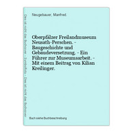 Oberpfälzer Freilandmuseum Neusath-Perschen. - Baugeschichte Und Gebäudeversetzung. - Ein Führer Zur Museumsar - Mapamundis