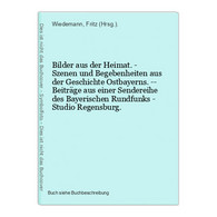 Bilder Aus Der Heimat. - Szenen Und Begebenheiten Aus Der Geschichte Ostbayerns. -- Beiträge Aus Einer Sendere - Wereldkaarten