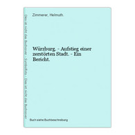 Würzburg. - Aufstieg Einer Zerstörten Stadt. - Ein Bericht. - Mappamondo