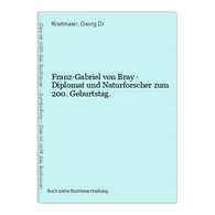 Franz-Gabriel Von Bray - Diplomat Und Naturforscher Zum 200. Geburtstag. - Maps Of The World