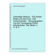 Lebendige Heimat. - Ein Bunter Bogen Aus Dem Isar- Und Loisachwinkel. - Herausgegeben Von Der Vereinigung Tölz - Mappamondo