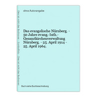 Das Evangelische Nürnberg. - 50 Jahre Evang.-luth.- Gesamtkirchenverwaltung Nürnberg. - 25. April 1914 - 25. A - Mappemondes