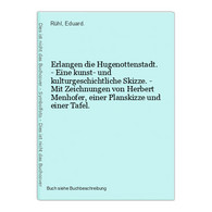 Erlangen Die Hugenottenstadt. - Eine Kunst- Und Kulturgeschichtliche Skizze. - Mit Zeichnungen Von Herbert Men - Wereldkaarten