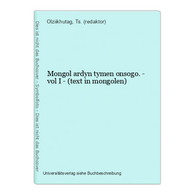 Mongol Ardyn Tymen Onsogo. - Vol I - (text In Mongolen) - Langues Slaves