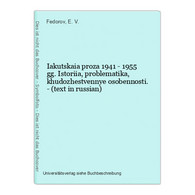 Iakutskaia Proza 1941 - 1955 Gg. Istoriia, Problematika, Khudozhestvennye Osobennosti. - (text In Russian) - Langues Slaves