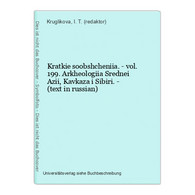 Kratkie Soobshcheniia. - Vol. 199. Arkheologiia Srednei Azii, Kavkaza I Sibiri. - (text In Russian) - Langues Slaves