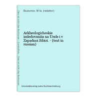 Arkheologicheskie Issledovaniia Na Urale I V Zapadnoi Sibiri. - (text In Russian) - Langues Slaves