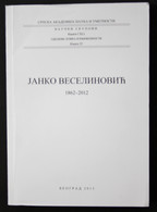 Janko Veselinovic. 1862-2012. Serbian Academy Of Science And Arts. Scientific Meetings. Volume CXLI. Departmen - Auteurs Int.