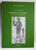 Vryheit Do Ik Ju Openbar. Rolande Und Stadtgeschichte. Harz-Forschungen 23. 1. Auflage. - Wereldkaarten