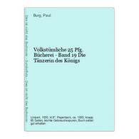 Volkstümliche 25 Pfg. Bücherei - Band 19 Die Tänzerin Des Königs - Deutschsprachige Autoren