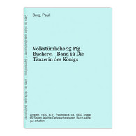 Volkstümliche 25 Pfg. Bücherei - Band 19 Die Tänzerin Des Königs - Autori Tedeschi