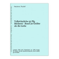 Volkstümliche 25 Pfg. Bücherei - Band 20 Größer Als Die Liebe - Auteurs All.