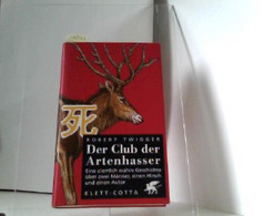 Der Club Der Artenhasser, Eine Ziemlich Wahre Geschichte über Zwei Männer, Einen Hirsch Und Einen Autor. - Deutschsprachige Autoren