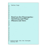 Rund Um Den Wassergarten : Gestaltung Und Pflege - Pflanzen Und Tiere. - Nature