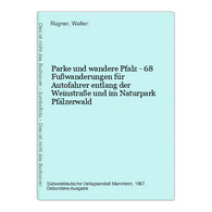 Parke Und Wandere Pfalz - 68 Fußwanderungen Für Autofahrer Entlang Der Weinstraße Und Im Naturpark Pfälzerwald - Sonstige & Ohne Zuordnung