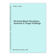 Die Kontrollierte Revolution. Anatomie D. Prager Frühlings. - 4. Neuzeit (1789-1914)