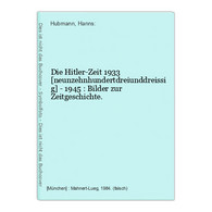 Die Hitler-Zeit 1933 [neunzehnhundertdreiunddreissig] - 1945 : Bilder Zur Zeitgeschichte. - 4. 1789-1914