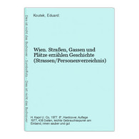 Wien. Straßen, Gassen Und Plätze Erzählen Geschichte (Strassen/Personenverzeichnis) - Germania