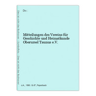 Mitteilungen Des Vereins Für Geschichte Und Heimatkunde Oberursel Taunus E.V. - Deutschland Gesamt