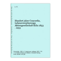 Hundert Jahre Concordia, Lebensversicherungs Aktiengesellschaft Köln 1853 . 1953 - Recht
