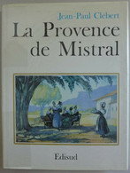 Jean-Paul Clébert - La Provence De Mistral / éd.  Edisud - 1991 - Provence - Alpes-du-Sud