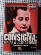 LIBRO CONSIGNA MATAR A JOSE ANTONIO (PRIMO RIVERA) CRÓNICA DE UNA TRAICIÓN, MANUEL BARRIOS 2005..FALANGE FRANCO FASCISMO - History & Arts