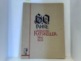 60 JAHRE BERLINER RATSKELLER. 1862 - 1929,  Seine Ursprünge Und Seine Geschichte. Eine Jubiläumsschrift. - Alemania Todos