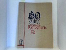 60 JAHRE BERLINER RATSKELLER. 1862 - 1929,  Seine Ursprünge Und Seine Geschichte. Eine Jubiläumsschrift. - Deutschland Gesamt