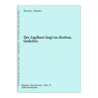 Der Jagdherr Liegt Im Sterben. Gedichte. - Lyrik & Essays