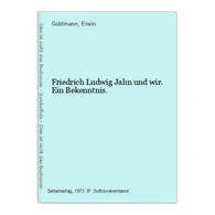 Friedrich Ludwig Jahn Und Wir. Ein Bekenntnis. - German Authors