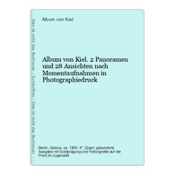 Album Von Kiel. 2 Panoramen Und 28 Ansichten Nach Momentaufnahmen In Photographiedruck - Alemania Todos