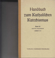 Handbuch Zum Katholischen Katechismus. Band III. Vom Leben Nach Den Geboten Gottes Von Den Letzten Dingen. Ers - Sonstige & Ohne Zuordnung