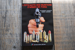 Raymond CARANTA Didier LEGRAIN L'efficacité Des Munitions D'armes De Poing - Browning Smith & Wesson Parabellum Magnum - Frans