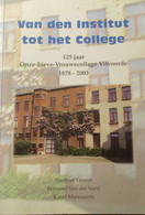 Van Den Institut Tot Het College - 125 Jaar OLV-college Vilvoorde 1878-2003 - Door N. Vissers Ea - 2004 - Vilvoorde