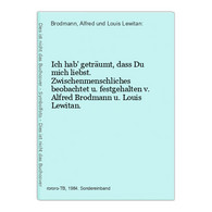 Ich Hab' Geträumt, Dass Du Mich Liebst. Zwischenmenschliches Beobachtet U. Festgehalten V. Alfred Brodmann U. - Sonstige & Ohne Zuordnung