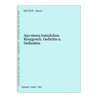 Aus Einem Heimlichen Königreich. Gedichte U. Gedanken. - Gedichten En Essays