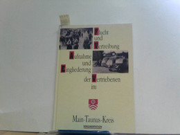 Flucht Und Vertreibung - Aufnahme Und Eingliederung Der Vertriebenen Im Main-Taunus-Kreis. Dokumentation. - Deutschland Gesamt