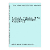 Gesammelte Werke, Band XI, Aus Meinem Leben, Dichtung Und Wahrheit,Teil 2 - German Authors