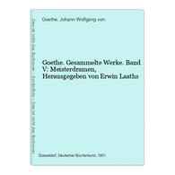 Goethe. Gesammelte Werke. Band V: Meisterdramen, Herausgegeben Von Erwin Laaths - German Authors