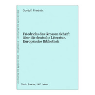 Friedrichs Des Grossen Schrift über Die Deutsche Literatur. Europäische Bibliothek - Deutschsprachige Autoren