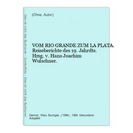 VOM RIO GRANDE ZUM LA PLATA. Reiseberichte Des 19. Jahrdts. Hrsg. V. Hans Joachim Wulschner. - Sonstige & Ohne Zuordnung