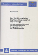 Das Verhältnis Zwischen Kirchlicher Beratungsarbeit Und Seelsorge: Mit Besonderer Berücksichtigung Der Beratun - Sonstige & Ohne Zuordnung