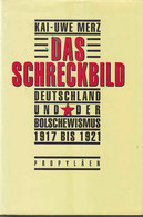 Das Schreckbild. Deutschland Und Der Bolschewismus 1917-1921 - 5. Zeit Der Weltkriege