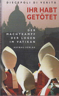 Ihr Habt Getötet : Der Machtkampf Der Logen Im Vatikan. - Sonstige & Ohne Zuordnung